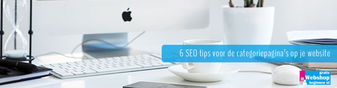 6 SEO tips voor de categoriepagina's op je website